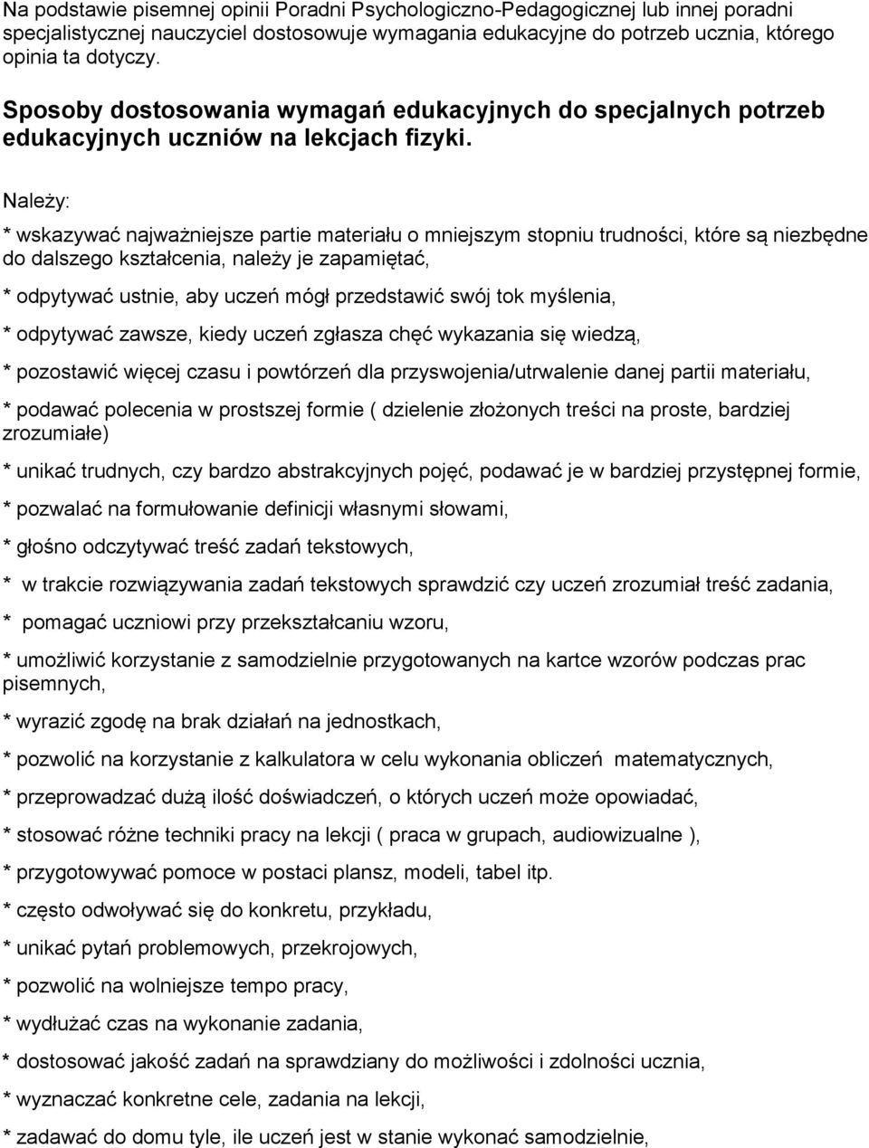 Należy: * wskazywać najważniejsze partie materiału o mniejszym stopniu trudności, które są niezbędne do dalszego kształcenia, należy je zapamiętać, * odpytywać ustnie, aby uczeń mógł przedstawić swój