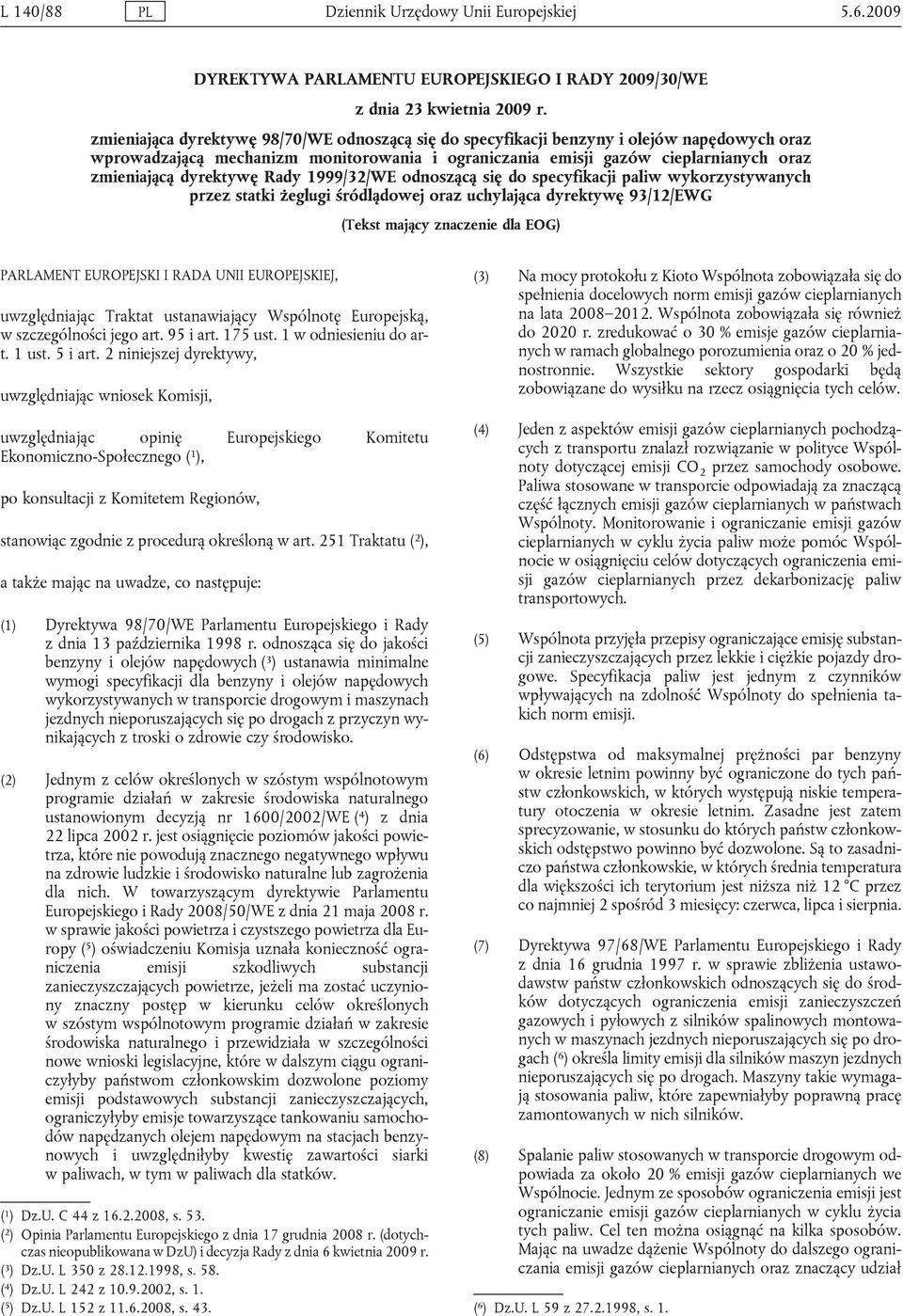 1999/32/WE odnoszącą się do specyfikacji paliw wykorzystywanych przez statki żeglugi śródlądowej oraz uchylająca dyrektywę 93/12/EWG (Tekst mający znaczenie dla EOG) PARLAMENT EUROPEJSKI I RADA UNII