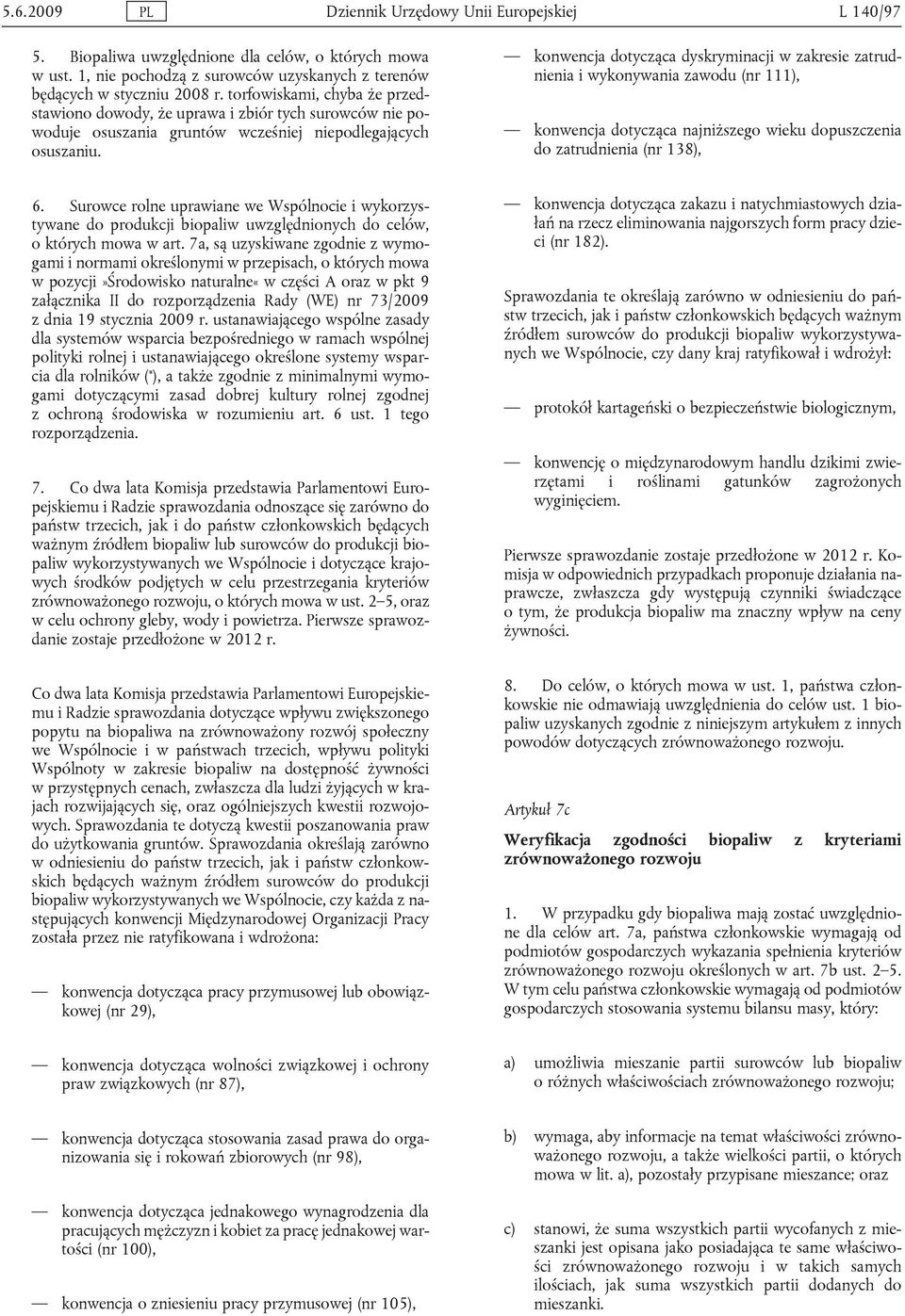 konwencja dotycząca dyskryminacji w zakresie zatrudnienia i wykonywania zawodu (nr 111), konwencja dotycząca najniższego wieku dopuszczenia do zatrudnienia (nr 138), 6.