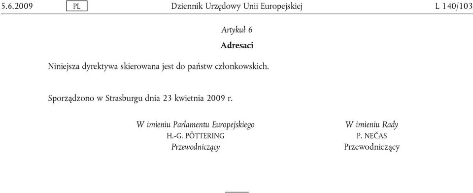 Sporządzono w Strasburgu dnia 23 kwietnia 2009 r.
