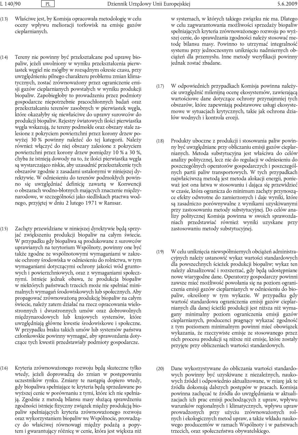 charakteru problemu zmian klimatycznych, zostać zrównoważony przez ograniczenie emisji gazów powstałych w wyniku produkcji biopaliw.