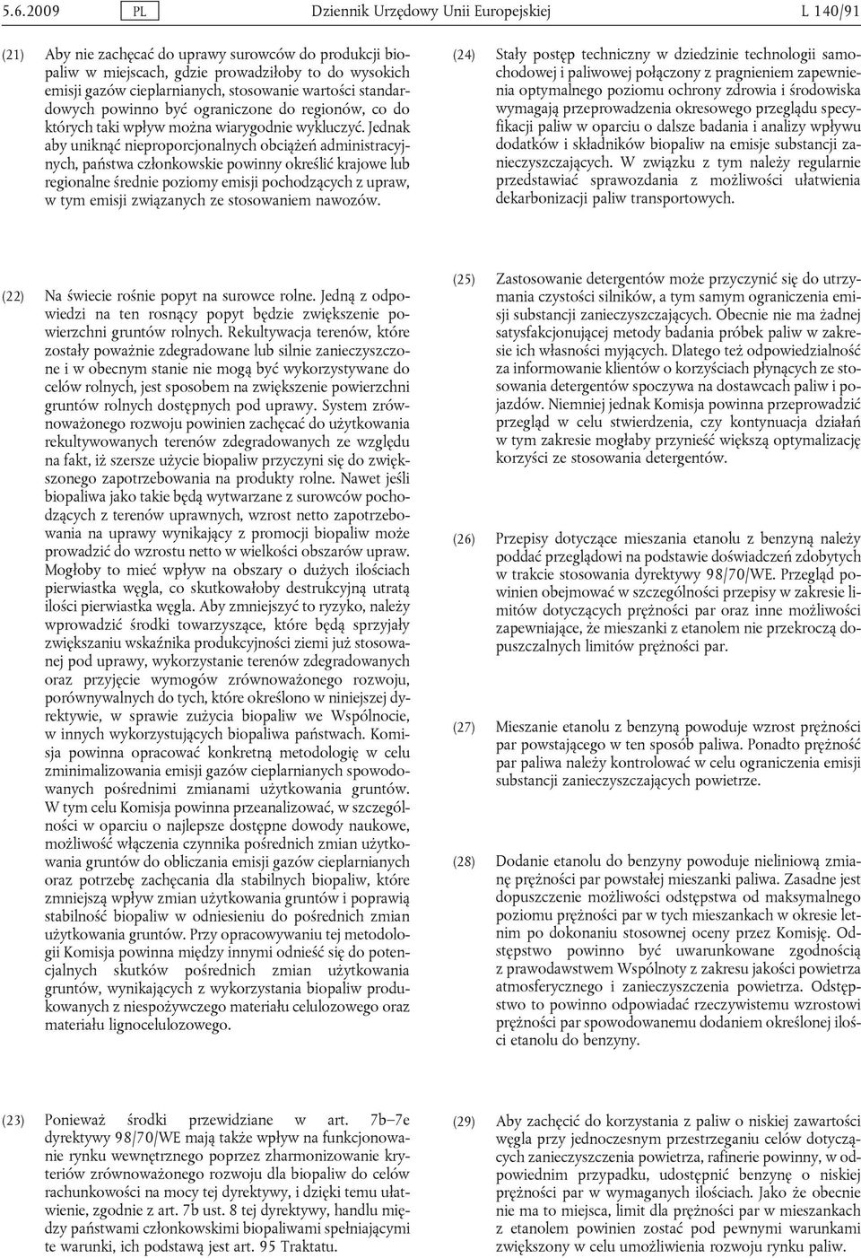 Jednak aby uniknąć nieproporcjonalnych obciążeń administracyjnych, państwa członkowskie powinny określić krajowe lub regionalne średnie poziomy emisji pochodzących z upraw, w tym emisji związanych ze