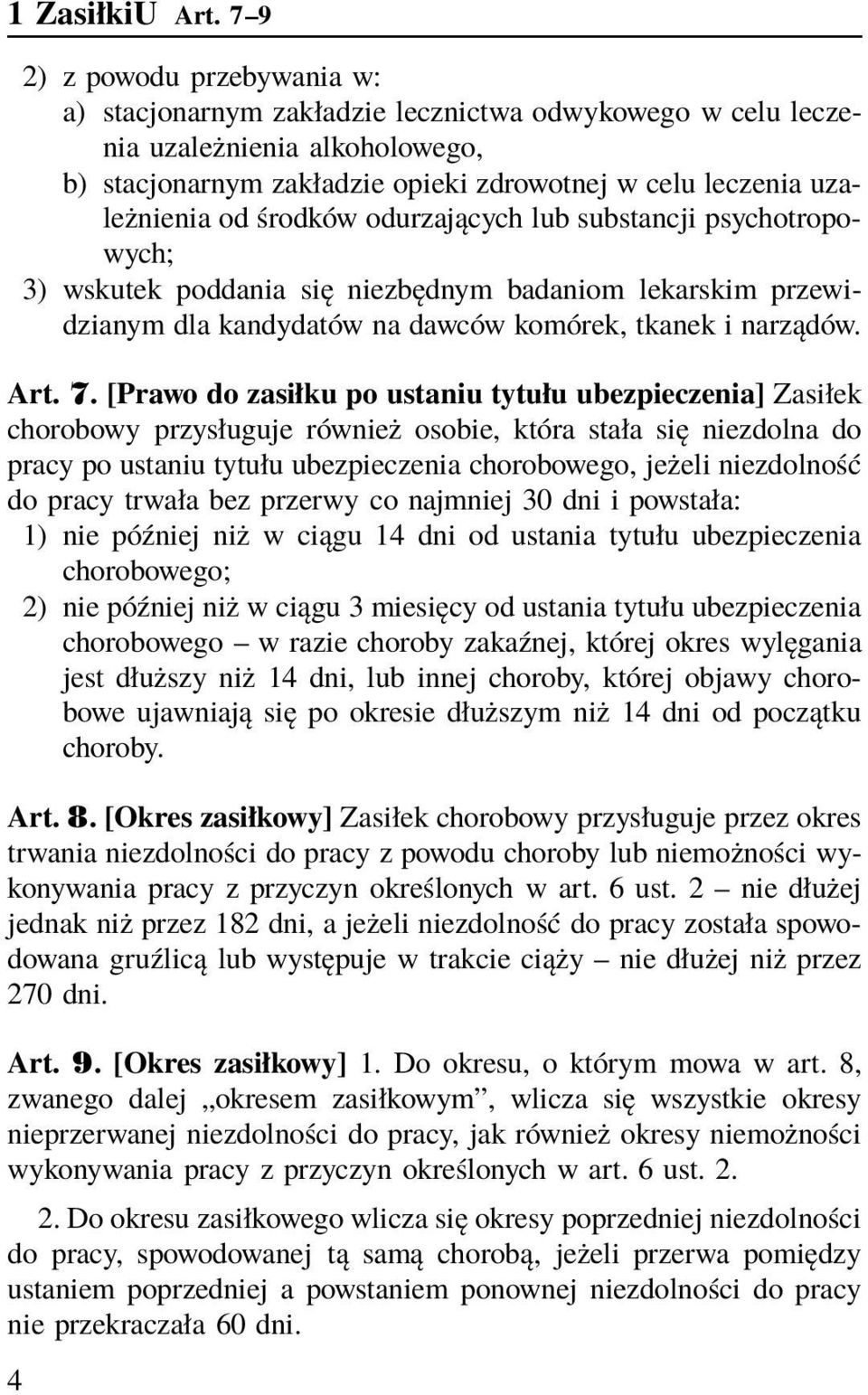 środków odurzających lub substancji psychotropowych; 3) wskutek poddania się niezbędnym badaniom lekarskim przewidzianym dla kandydatów na dawców komórek, tkanek i narządów. Art. 7.