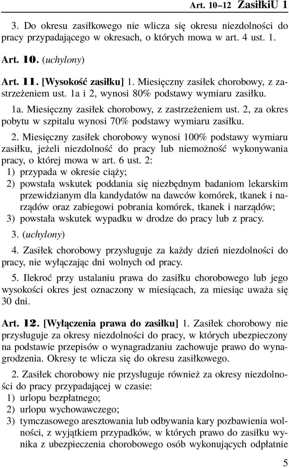 2, za okres pobytu w szpitalu wynosi 70% podstawy wymiaru zasiłku. 2.