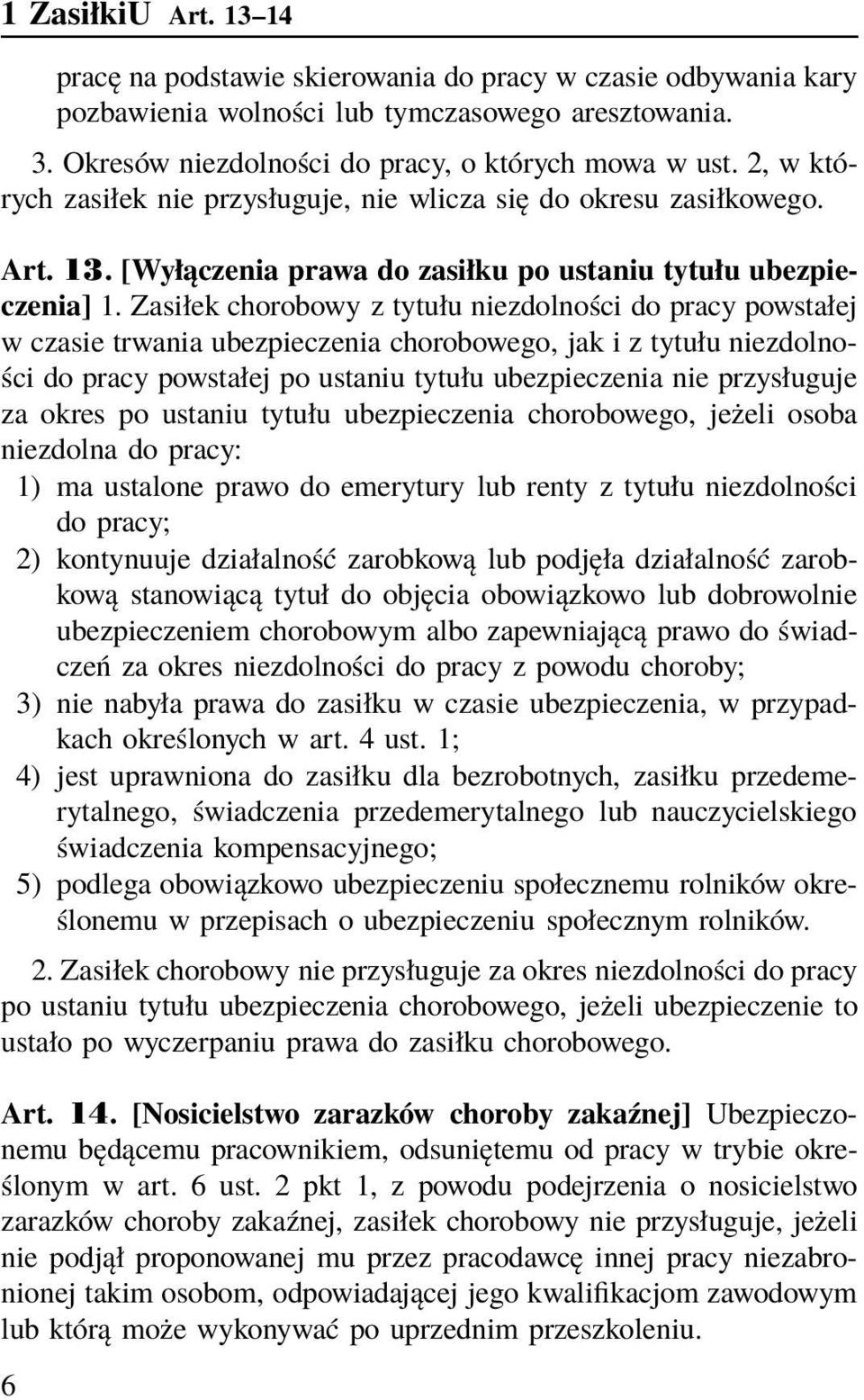 Zasiłek chorobowy z tytułu niezdolności do pracy powstałej w czasie trwania ubezpieczenia chorobowego, jak i z tytułu niezdolności do pracy powstałej po ustaniu tytułu ubezpieczenia nie przysługuje