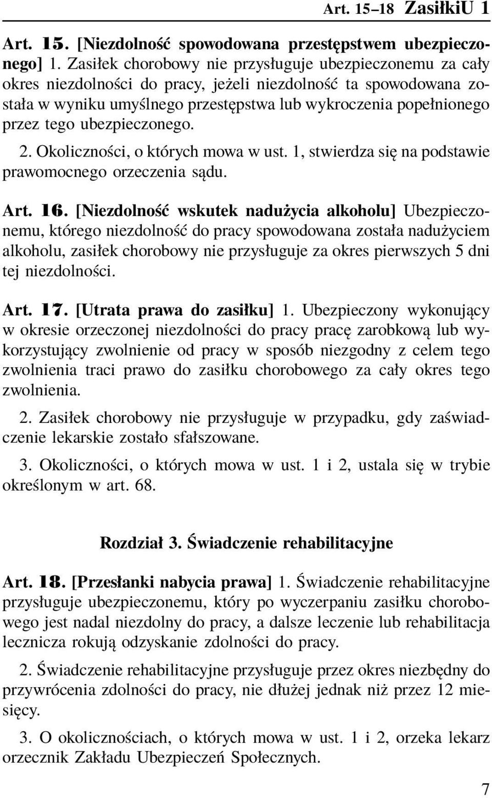 ubezpieczonego. 2. Okoliczności, o których mowa w ust. 1, stwierdza się na podstawie prawomocnego orzeczenia sądu. Art. 16.