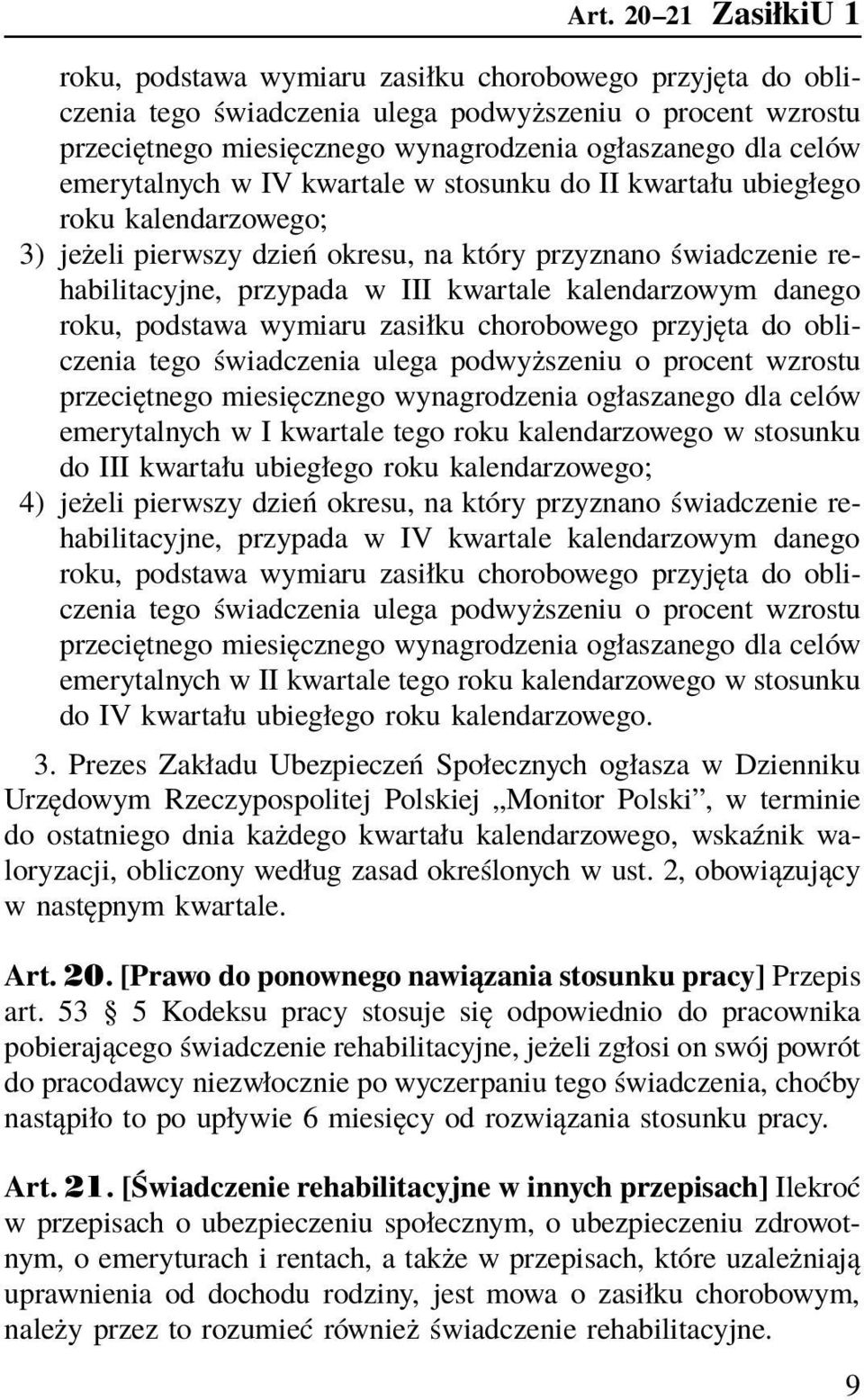 kalendarzowym danego roku, podstawa wymiaru zasiłku chorobowego przyjęta do obliczenia tego świadczenia ulega podwyższeniu o procent wzrostu przeciętnego miesięcznego wynagrodzenia ogłaszanego dla