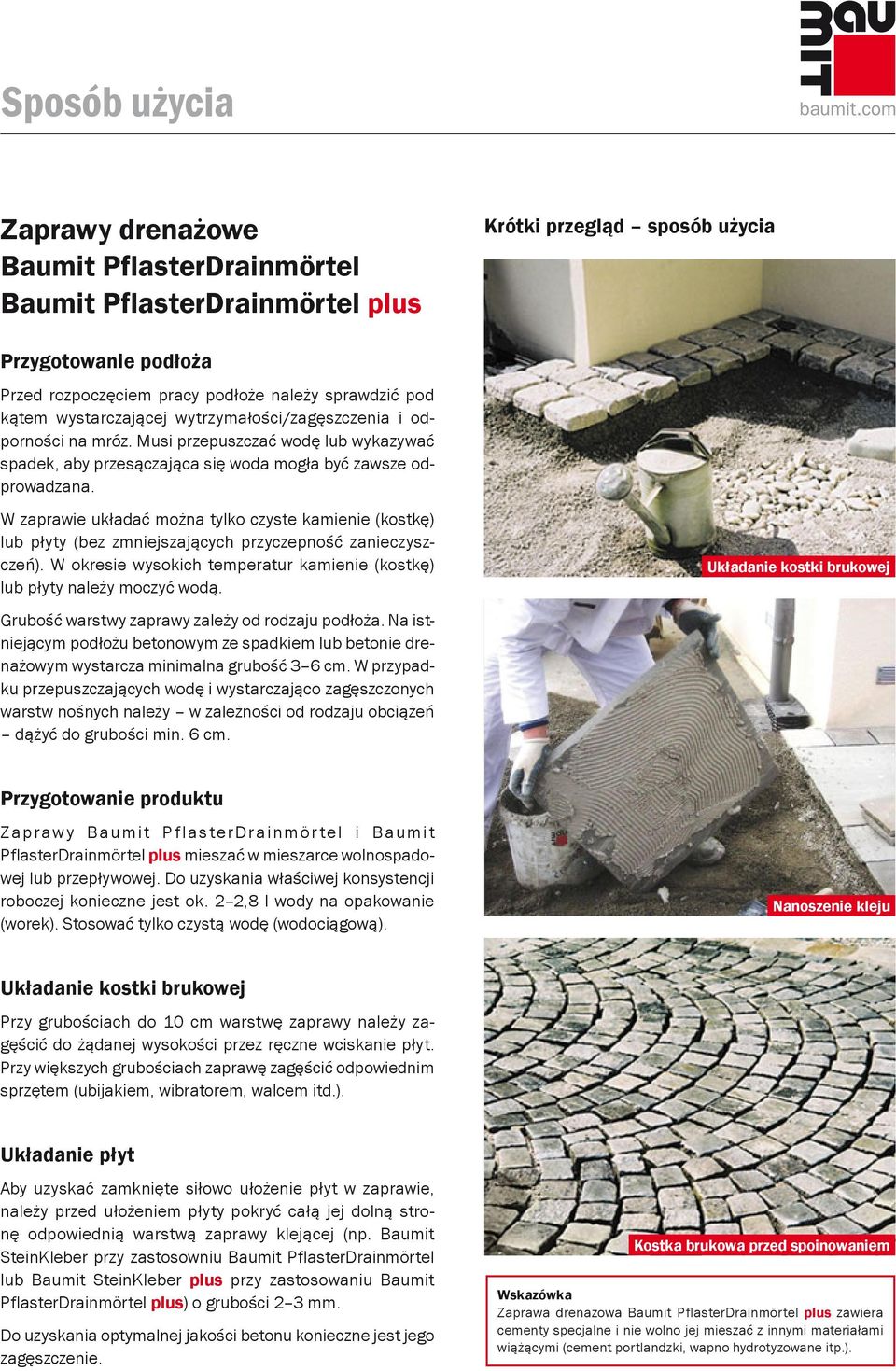 W zaprawie układać można tylko czyste kamienie (kostkę) lub płyty (bez zmniejszających przyczepność zanieczyszczeń). W okresie wysokich temperatur kamienie (kostkę) lub płyty należy moczyć wodą.