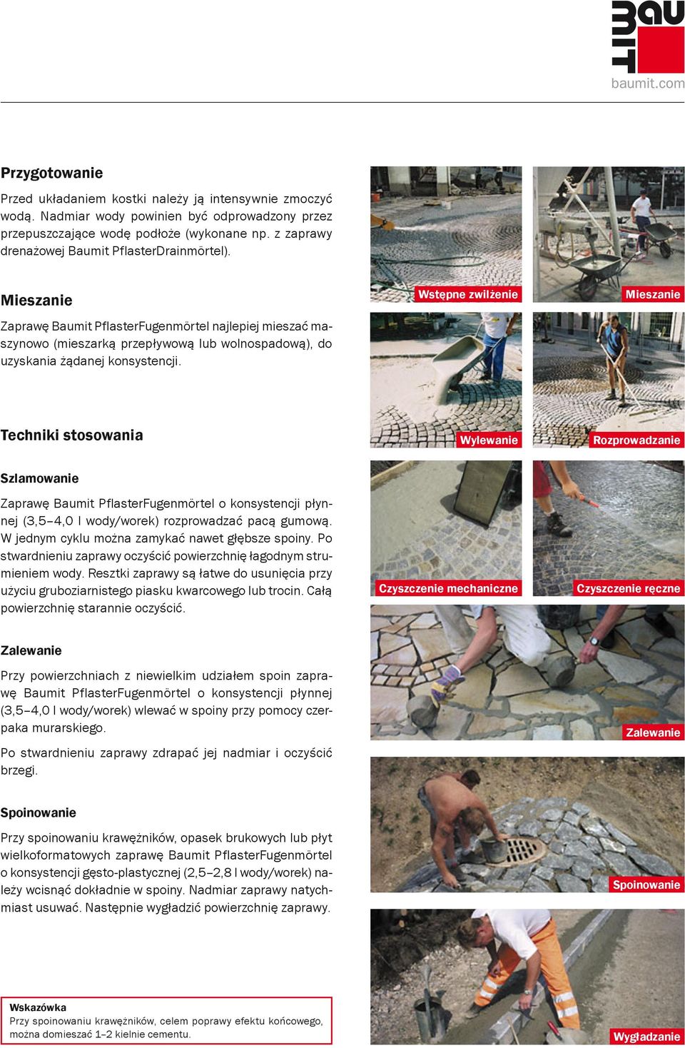 Wstępne zwilżenie Mieszanie Techniki stosowania Wylewanie Rozprowadzanie Szlamowanie Zaprawę Baumit PflasterFugenmörtel o konsystencji płynnej (3,5 4,0 l wody/worek) rozprowadzać pacą gumową.