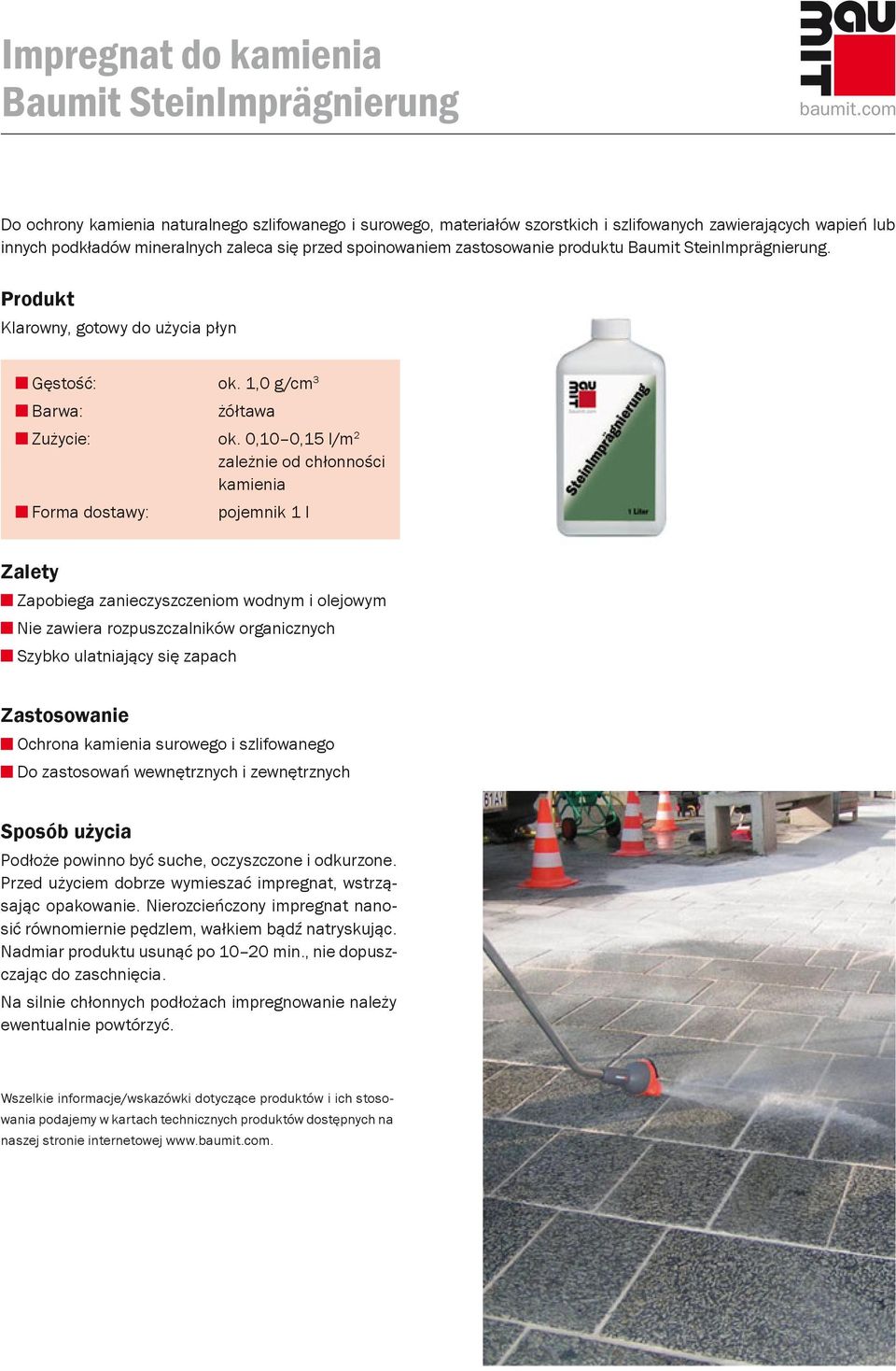 0,10 0,15 l/m 2 Forma dostawy: zależnie od chłonności kamienia pojemnik 1 l Zapobiega zanieczyszczeniom wodnym i olejowym Nie zawiera rozpuszczalników organicznych Szybko ulatniający się zapach