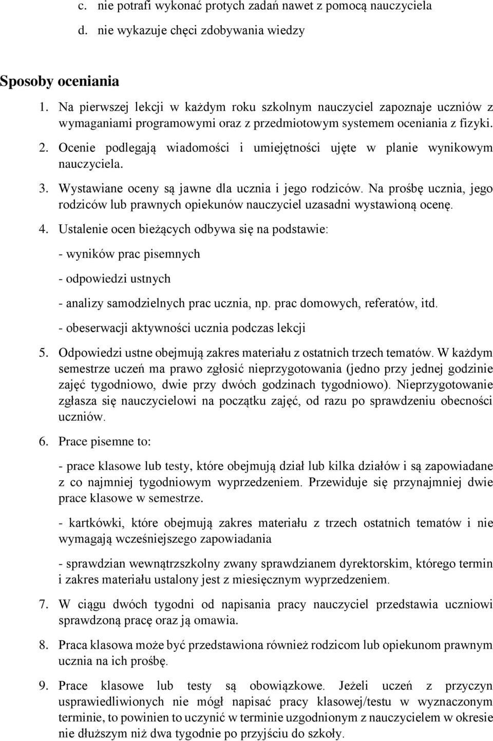 Ocenie podlegają wiadomości i umiejętności ujęte w planie wynikowym nauczyciela. 3. Wystawiane oceny są jawne dla ucznia i jego rodziców.