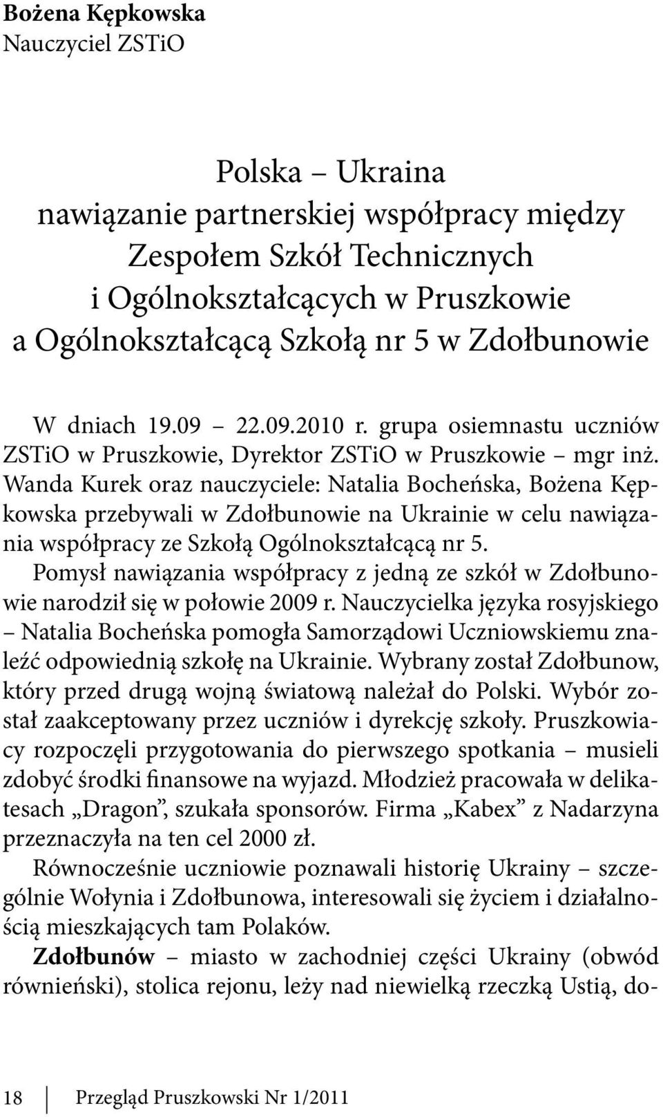 Wanda Kurek oraz nauczyciele: Natalia Bocheńska, Bożena Kępkowska przebywali w Zdołbunowie na Ukrainie w celu nawiązania współpracy ze Szkołą Ogólnokształcącą nr 5.