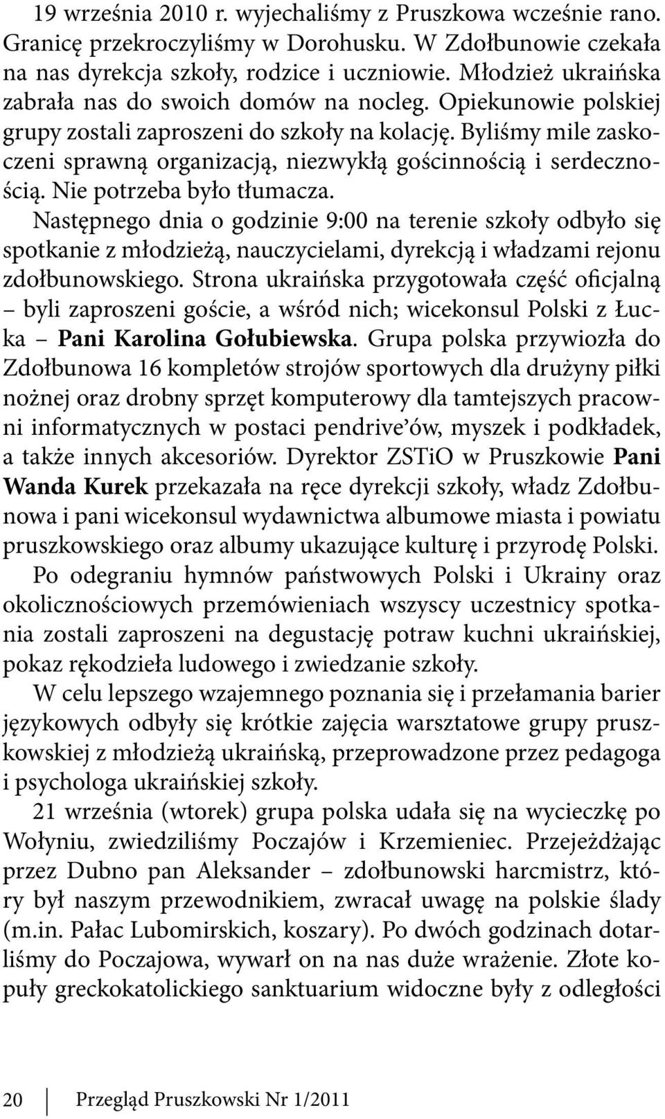 Byliśmy mile zaskoczeni sprawną organizacją, niezwykłą gościnnością i serdecznością. Nie potrzeba było tłumacza.