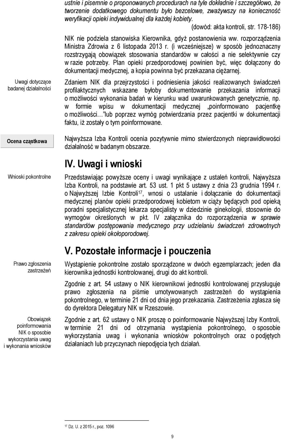 (dowód: akta kontroli, str. 178-186) NIK nie podziela stanowiska Kierownika, gdyż postanowienia ww. rozporządzenia Ministra Zdrowia z 6 listopada 2013 r.