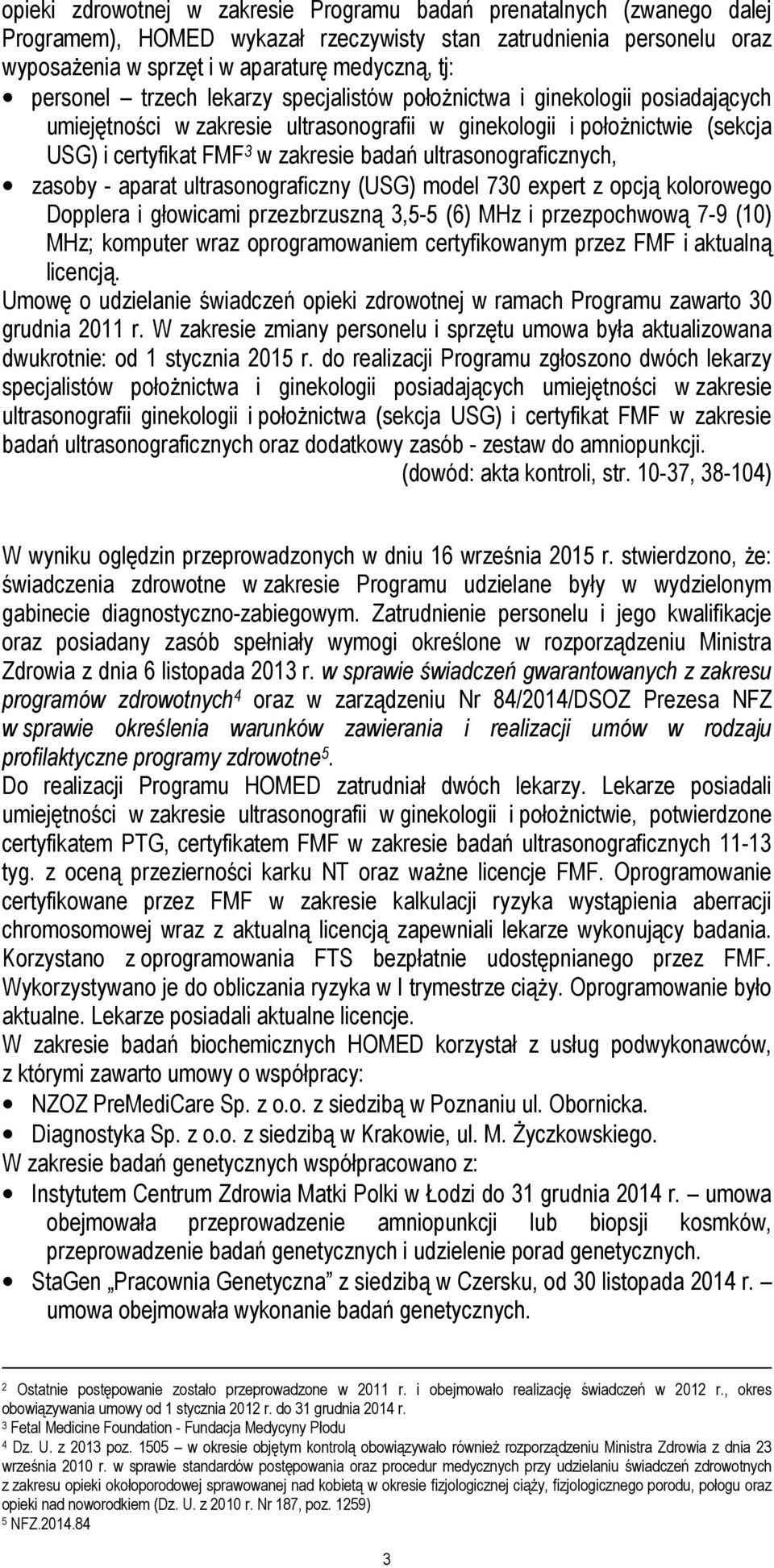 ultrasonograficznych, zasoby - aparat ultrasonograficzny (USG) model 730 expert z opcją kolorowego Dopplera i głowicami przezbrzuszną 3,5-5 (6) MHz i przezpochwową 7-9 (10) MHz; komputer wraz