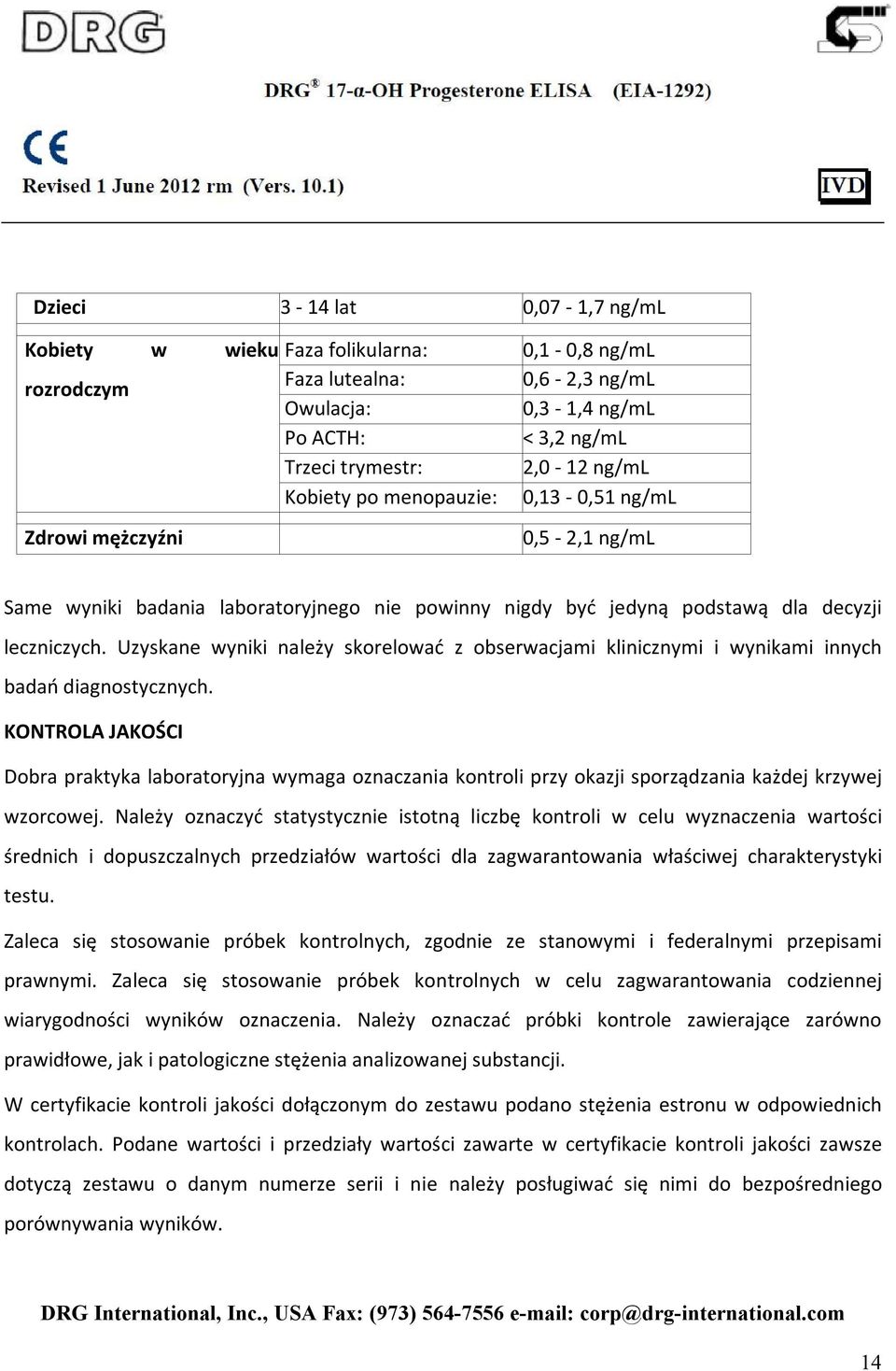 Uzyskane wyniki należy skorelować z obserwacjami klinicznymi i wynikami innych badań diagnostycznych.