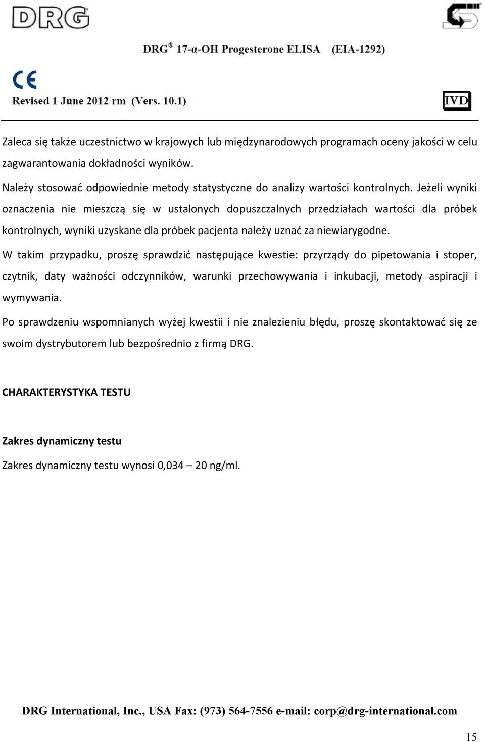 Jeżeli wyniki oznaczenia nie mieszczą się w ustalonych dopuszczalnych przedziałach wartości dla próbek kontrolnych, wyniki uzyskane dla próbek pacjenta należy uznać za niewiarygodne.