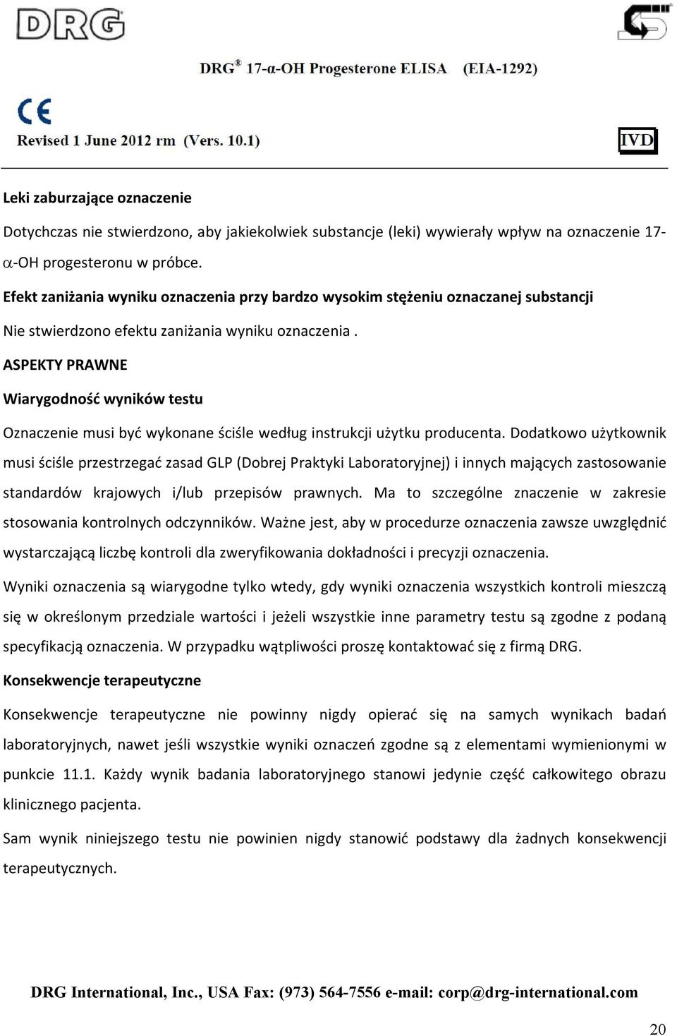 ASPEKTY PRAWNE Wiarygodność wyników testu Oznaczenie musi być wykonane ściśle według instrukcji użytku producenta.