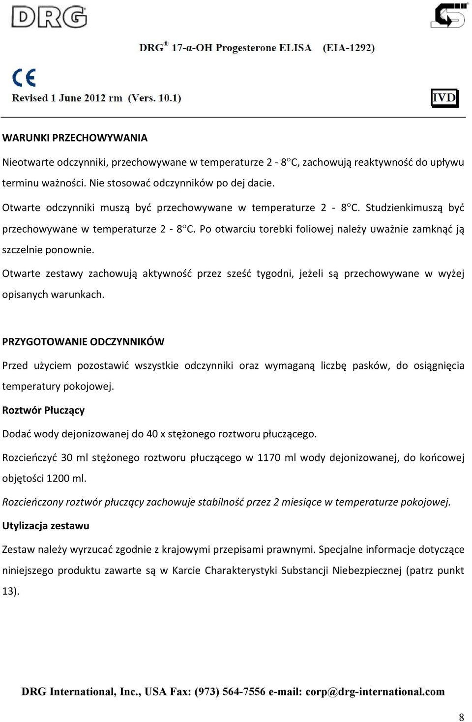 Otwarte zestawy zachowują aktywność przez sześć tygodni, jeżeli są przechowywane w wyżej opisanych warunkach.