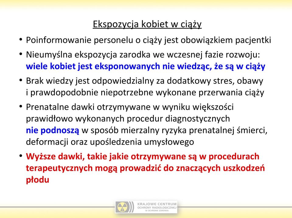 ciąży Prenatalne dawki otrzymywane w wyniku większości prawidłowo wykonanych procedur diagnostycznych nie podnoszą w sposób mierzalny ryzyka prenatalnej