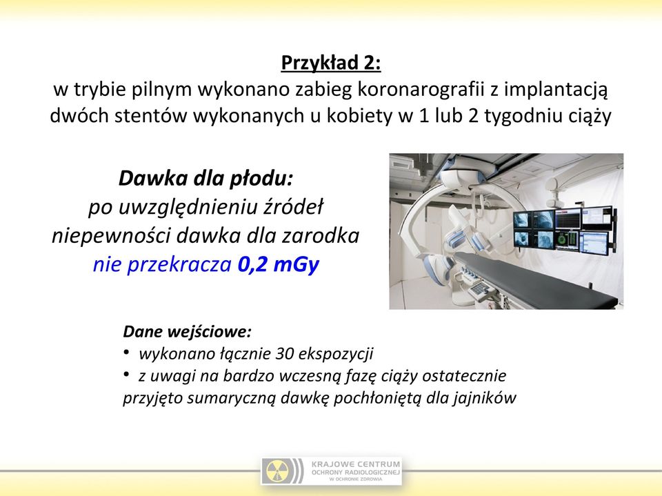 niepewności dawka dla zarodka nie przekracza 0,2 mgy Dane wejściowe: wykonano łącznie 30