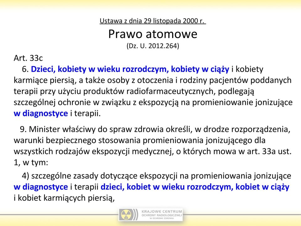 podlegają szczególnej ochronie w związku z ekspozycją na promieniowanie jonizujące w diagnostyce i terapii. 9.