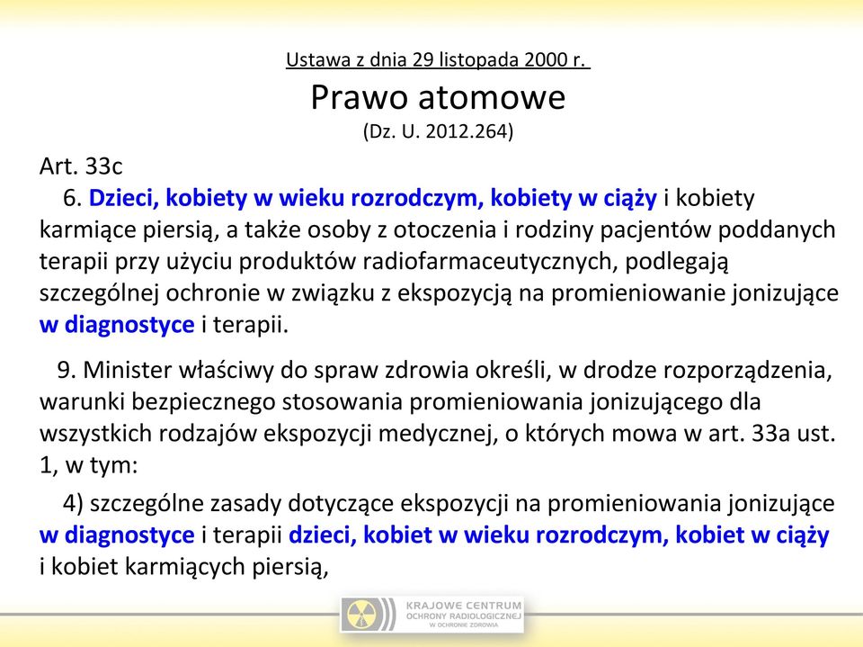 podlegają szczególnej ochronie w związku z ekspozycją na promieniowanie jonizujące w diagnostyce i terapii. 9.