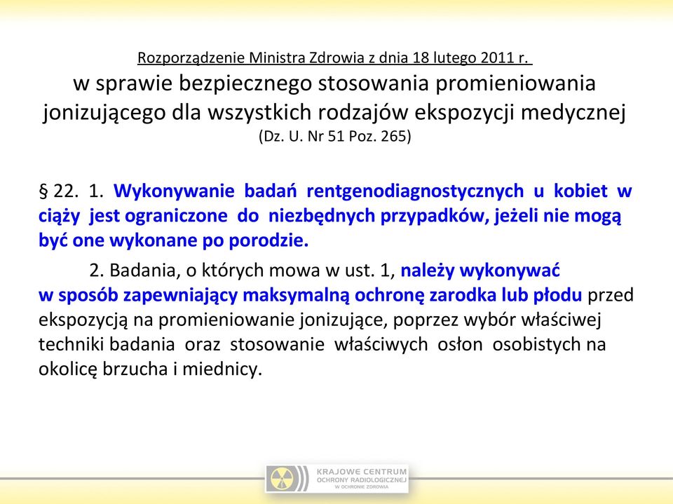 Wykonywanie badań rentgenodiagnostycznych u kobiet w ciąży jest ograniczone do niezbędnych przypadków, jeżeli nie mogą być one wykonane po porodzie. 2.