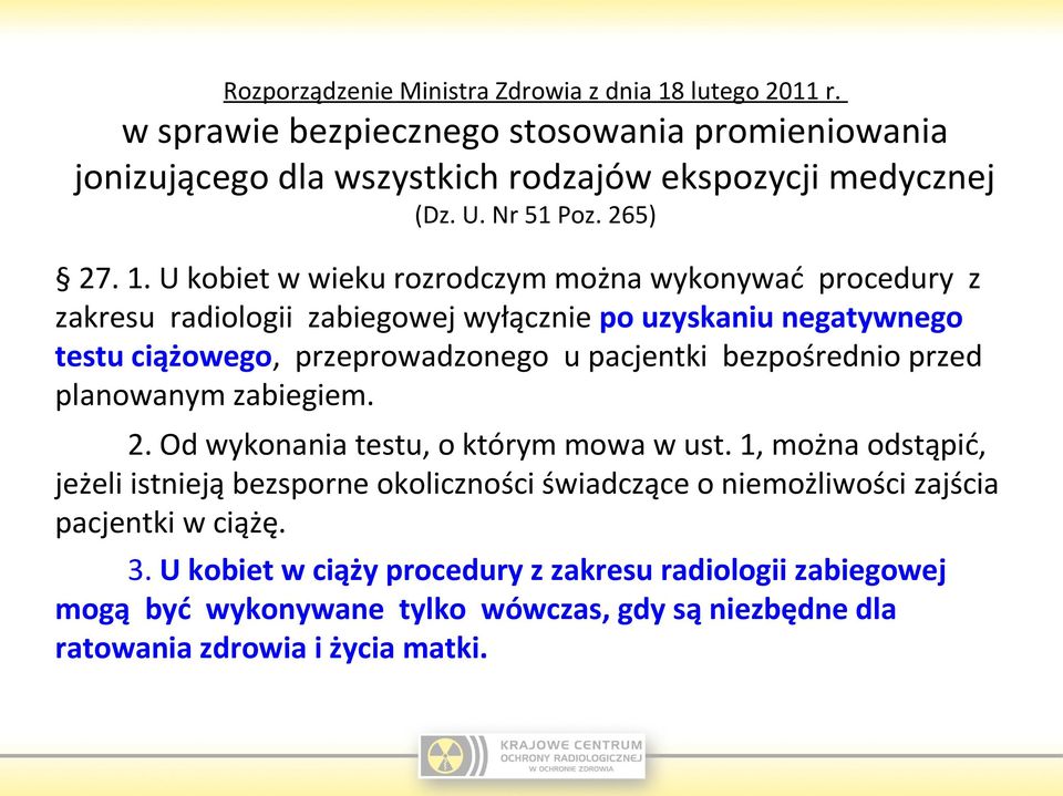 U kobiet w wieku rozrodczym można wykonywać procedury z zakresu radiologii zabiegowej wyłącznie po uzyskaniu negatywnego testu ciążowego, przeprowadzonego u pacjentki