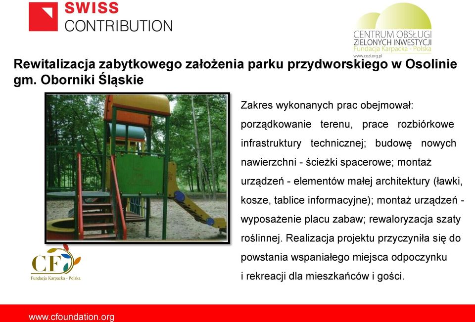nowych nawierzchni - ścieżki spacerowe; montaż urządzeń - elementów małej architektury (ławki, kosze, tablice informacyjne);