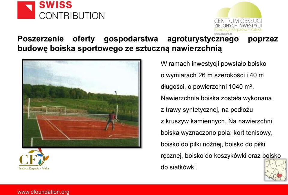 Nawierzchnia boiska została wykonana z trawy syntetycznej, na podłożu z kruszyw kamiennych.