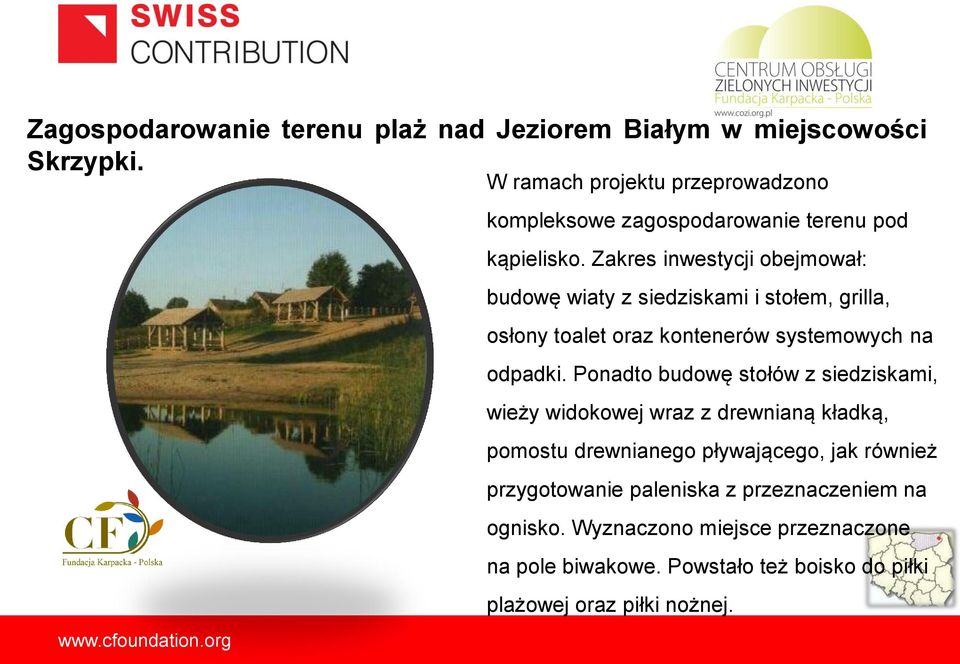 Zakres inwestycji obejmował: budowę wiaty z siedziskami i stołem, grilla, osłony toalet oraz kontenerów systemowych na odpadki.