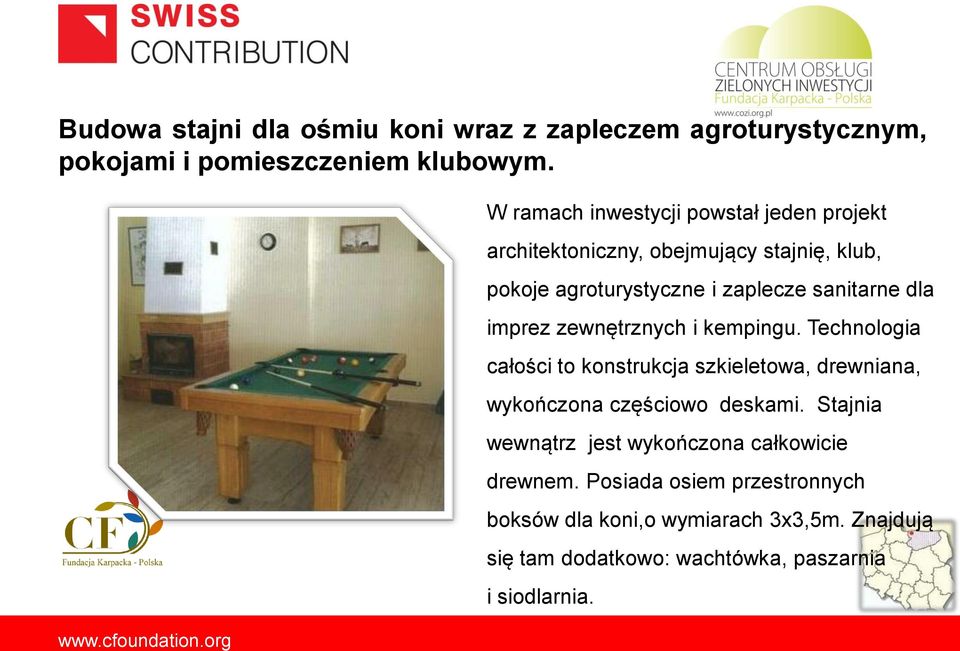 imprez zewnętrznych i kempingu. Technologia całości to konstrukcja szkieletowa, drewniana, wykończona częściowo deskami.