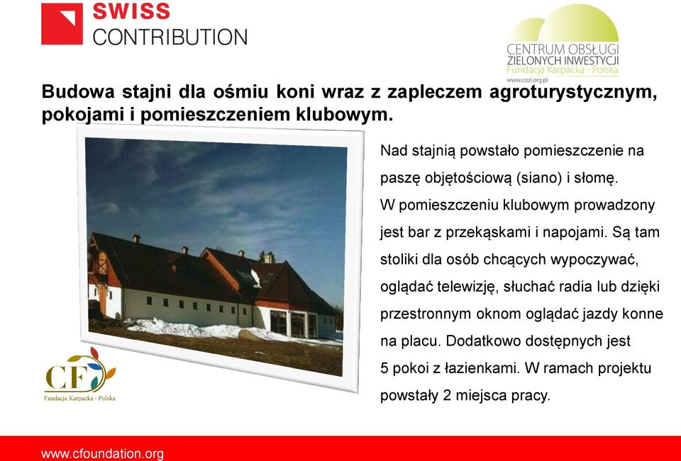 W pomieszczeniu klubowym prowadzony jest bar z przekąskami i napojami.