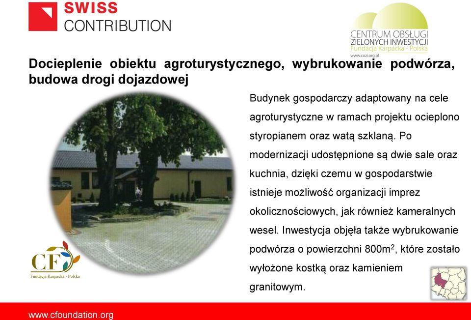 Po modernizacji udostępnione są dwie sale oraz kuchnia, dzięki czemu w gospodarstwie istnieje możliwość organizacji imprez