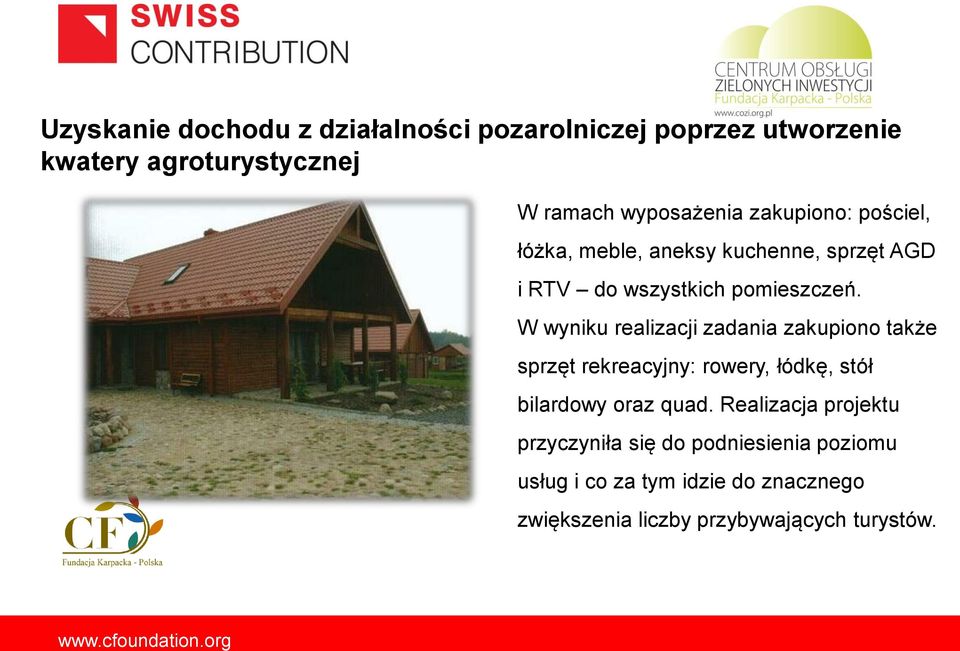 W wyniku realizacji zadania zakupiono także sprzęt rekreacyjny: rowery, łódkę, stół bilardowy oraz quad.