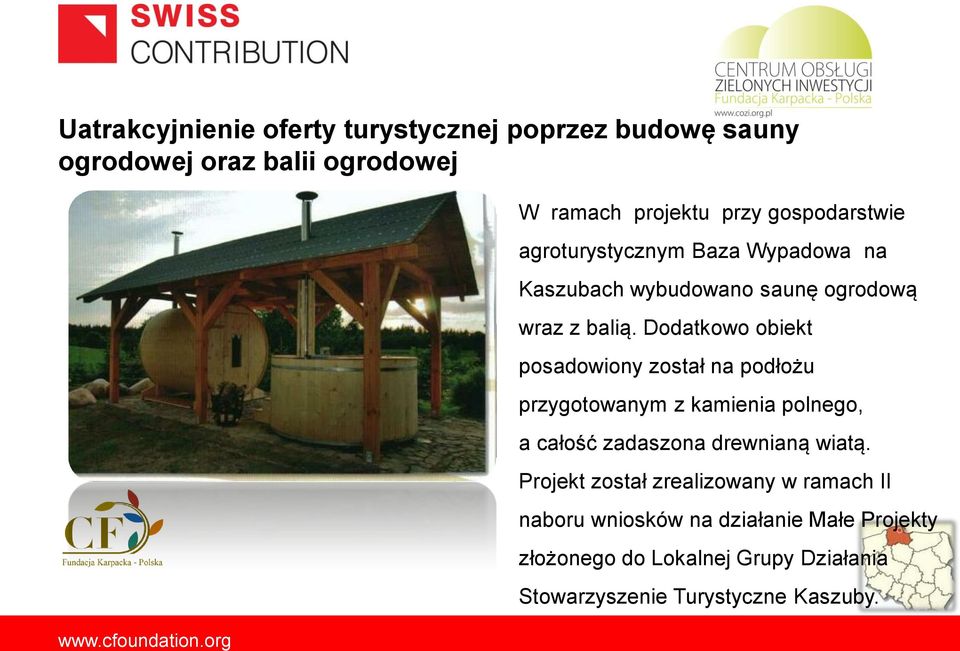 Dodatkowo obiekt posadowiony został na podłożu przygotowanym z kamienia polnego, a całość zadaszona drewnianą wiatą.