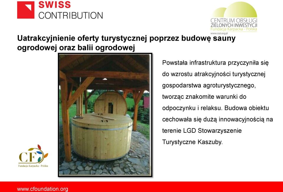 gospodarstwa agroturystycznego, tworząc znakomite warunki do odpoczynku i relaksu.