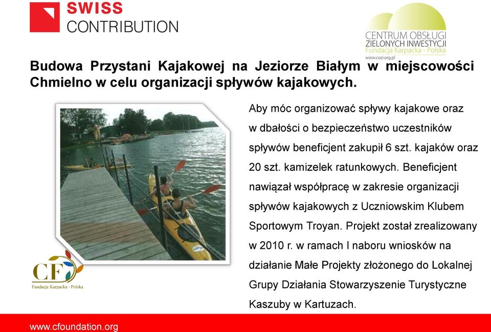 kamizelek ratunkowych. Beneficjent nawiązał współpracę w zakresie organizacji spływów kajakowych z Uczniowskim Klubem Sportowym Troyan.