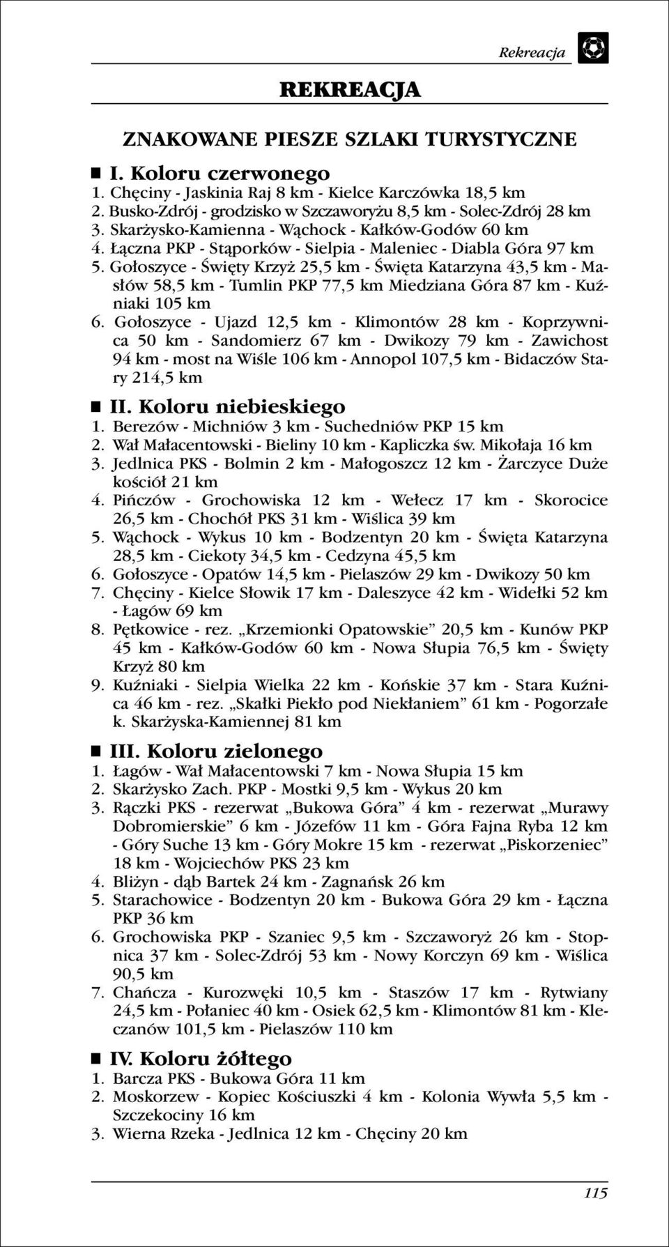 Gołoszyce - Święty Krzy 25,5 km - Święta Katarzyna 43,5 km - Masłów 58,5 km - Tumlin PKP 77,5 km Miedziana Góra 87 km - Kuźniaki 105 km 6.