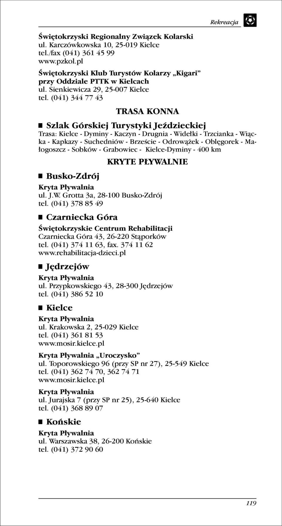 (041) 344 77 43 TRASA KONNA Rekreacja Szlak Górskiej Turystyki Jeździeckiej Trasa: Kielce - Dyminy - Kaczyn - Drugnia - Widełki - Trzcianka - Wiącka - Kapkazy - Suchedniów - Brzeście - Odrową ek -