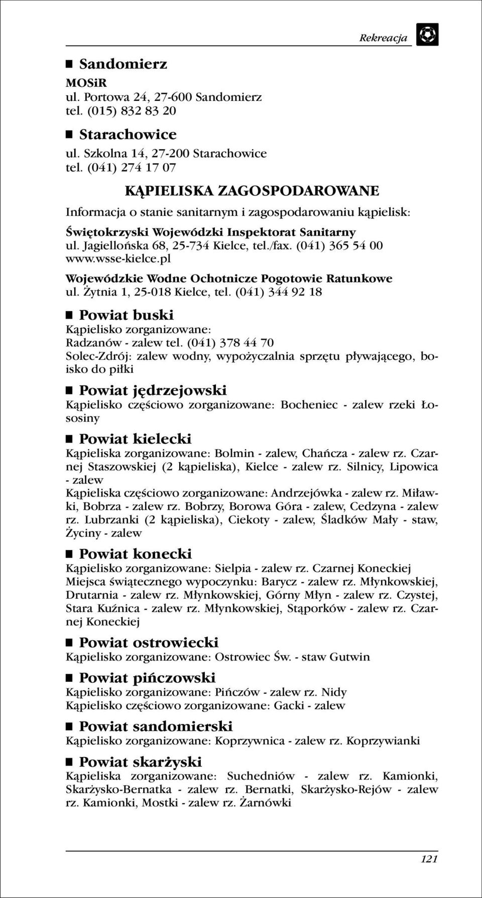 Jagiellońska 68, 25-734 Kielce, tel./fax. (041) 365 54 00 www.wsse-kielce.pl Wojewódzkie Wodne Ochotnicze Pogotowie Ratunkowe ul. ytnia 1, 25-018 Kielce, tel.
