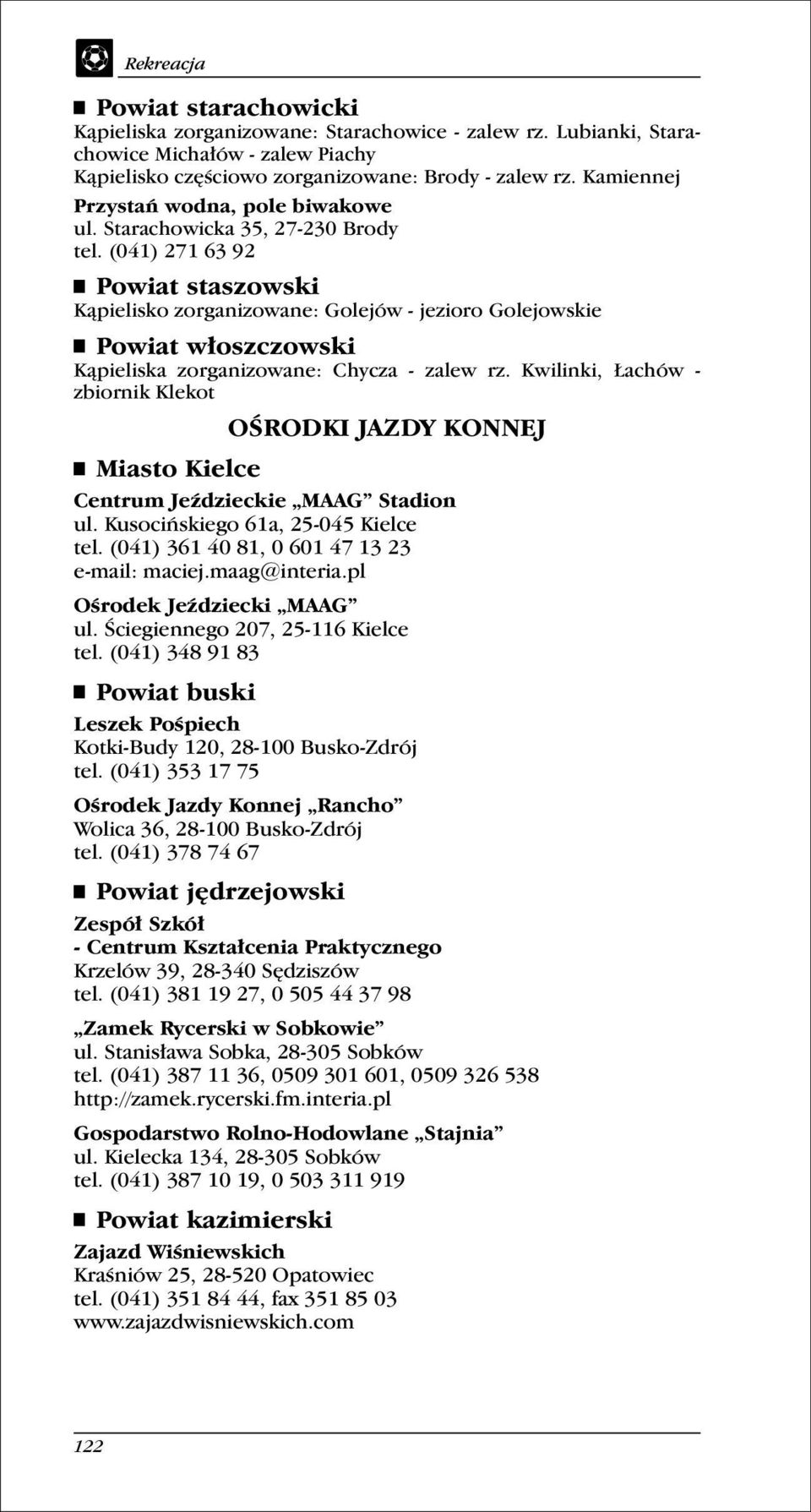 (041) 271 63 92 Powiat staszowski Kąpielisko zorganizowane: Golejów - jezioro Golejowskie Powiat włoszczowski Kąpieliska zorganizowane: Chycza - zalew rz.