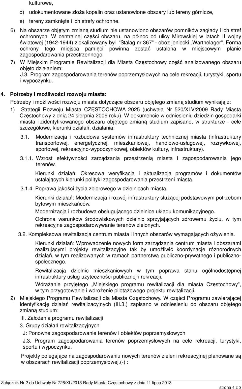 W centralnej części obszaru, na północ od ulicy Mirowskiej w latach II wojny światowej (1942-1944) zlokalizowany był Stalag nr 367 - obóz jeniecki Warthelager.