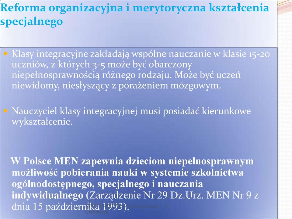 Nauczyciel klasy integracyjnej musi posiadać kierunkowe wykształcenie.