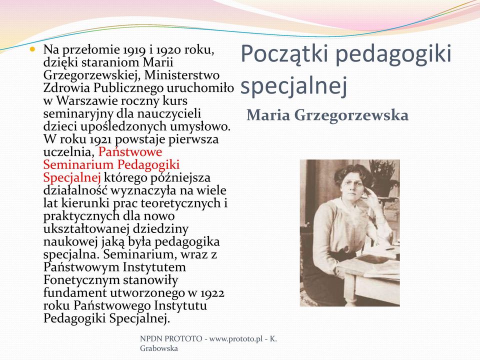 W roku 1921 powstaje pierwsza uczelnia, Państwowe Seminarium Pedagogiki Specjalnej którego późniejsza działalność wyznaczyła na wiele lat kierunki prac