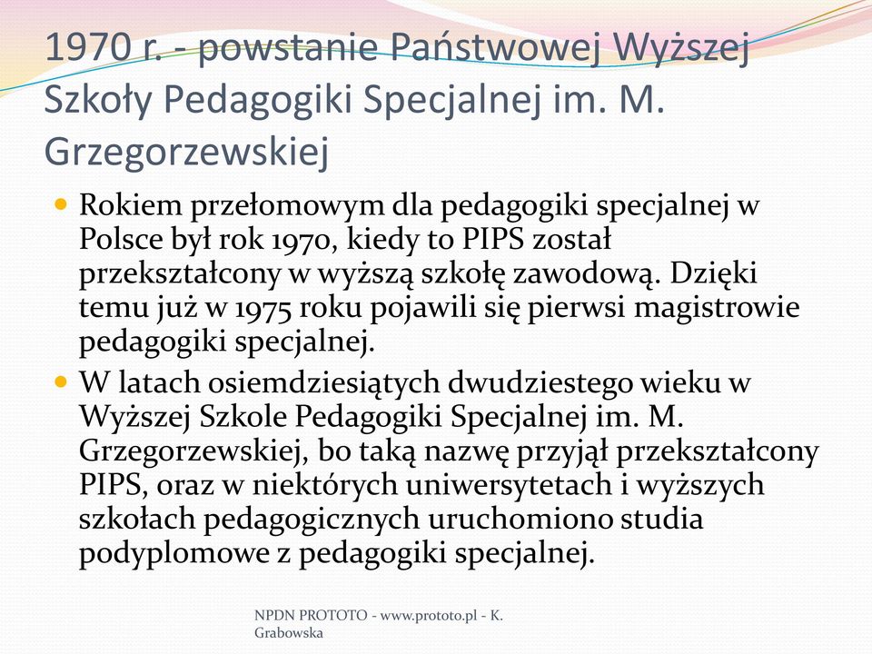 Dzięki temu już w 1975 roku pojawili się pierwsi magistrowie pedagogiki specjalnej.