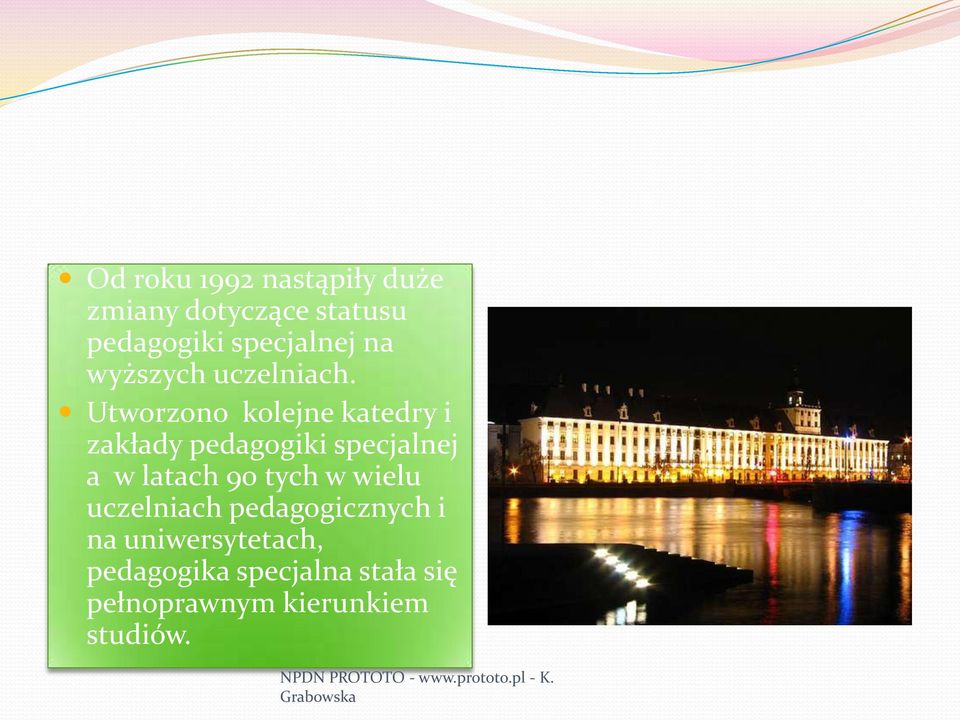 Utworzono kolejne katedry i zakłady pedagogiki specjalnej a w latach 90