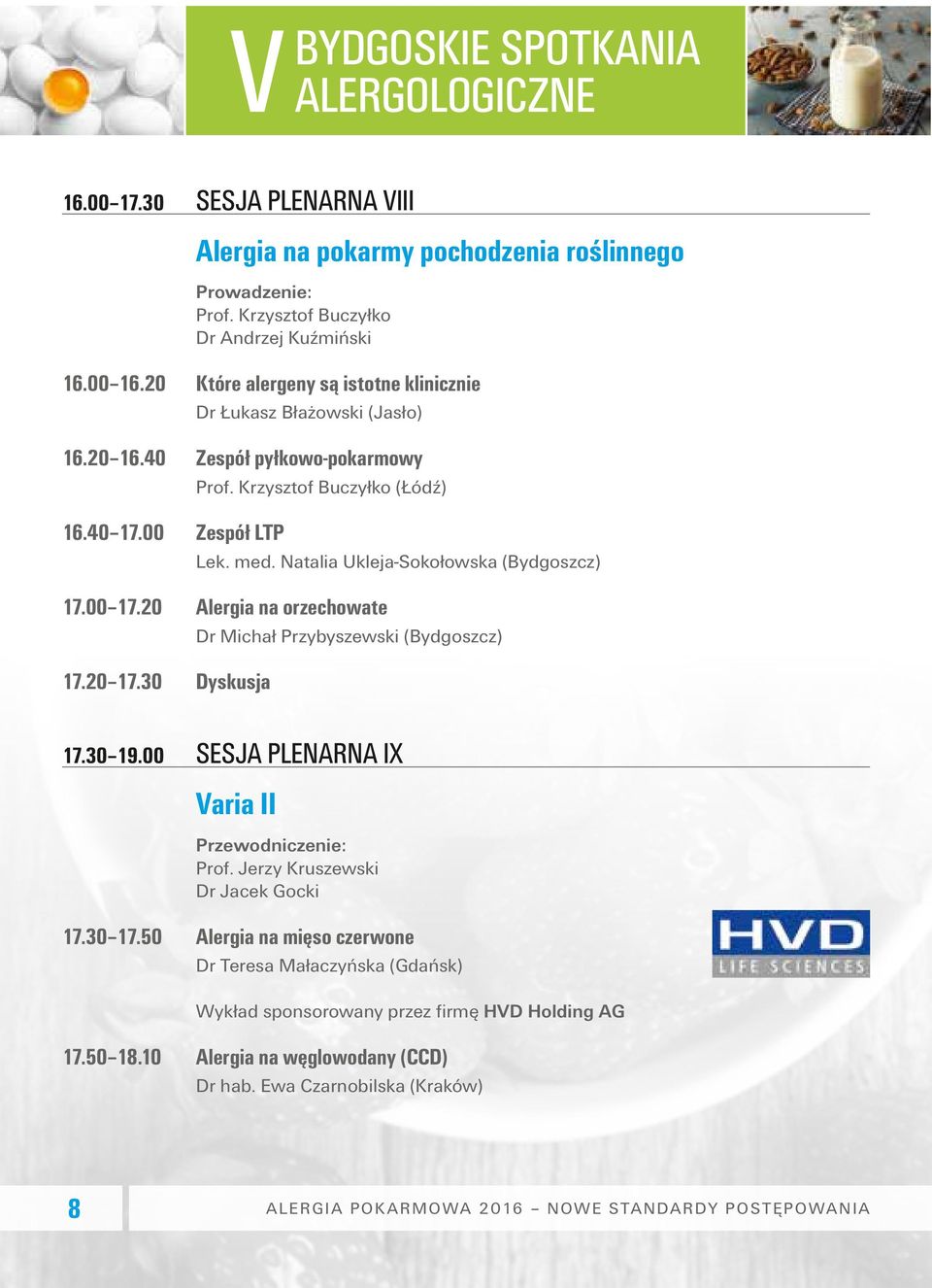 Natalia Ukleja-Sokołowska (Bydgoszcz) 17.00 17.20 Alergia na orzechowate Dr Michał Przybyszewski (Bydgoszcz) 17.20 17.30 Dyskusja 17.30 19.00 SESJA PLENARNA IX Varia II Prof.