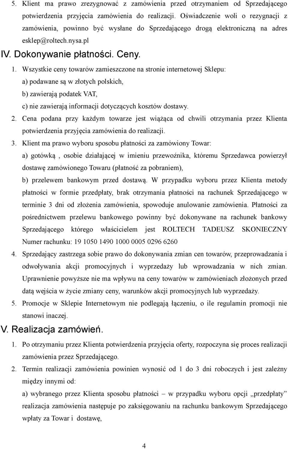 Wszystkie ceny towarów zamieszczone na stronie internetowej Sklepu: a) podawane są w złotych polskich, b) zawierają podatek VAT, c) nie zawierają informacji dotyczących kosztów dostawy. 2.